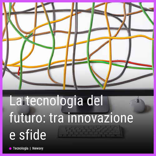 198_La-tecnologia-del-futuro-tra-innovazione-e-sfide